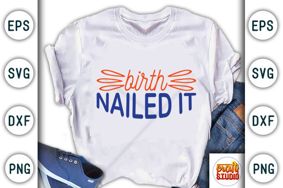 Baby SVG Design Birth Nailed It: Graphics for T-Shirt Designs