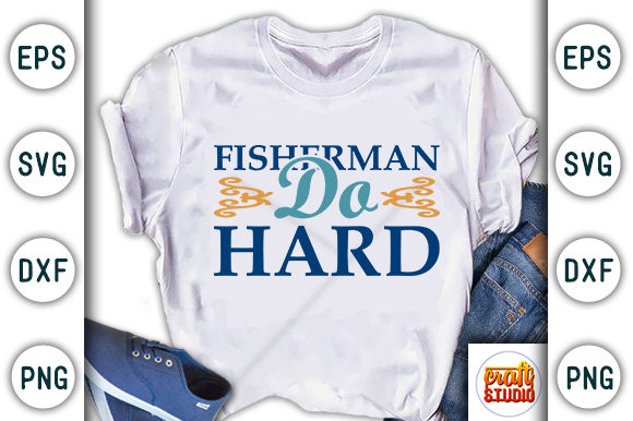 Fishing SVG Design: Fisherman Do Hard — Graphics for T-Shirt Designs
