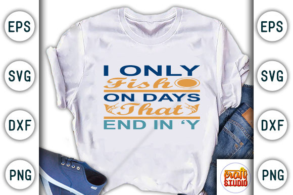 Fishing SVG Design: I Only Fish on — T-Shirt Designs & Graphics
