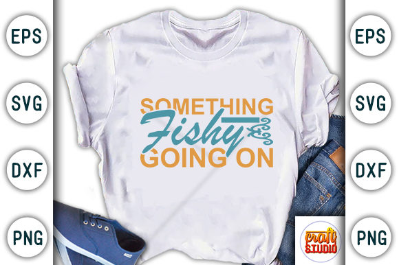 Fishing SVG Design: Something Fishy Graphics for T-Shirt Designs