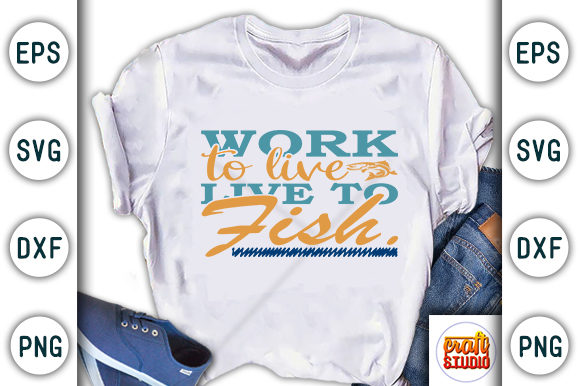Fishing SVG Design: Work to Live, Live — Graphics & T-Shirt Designs