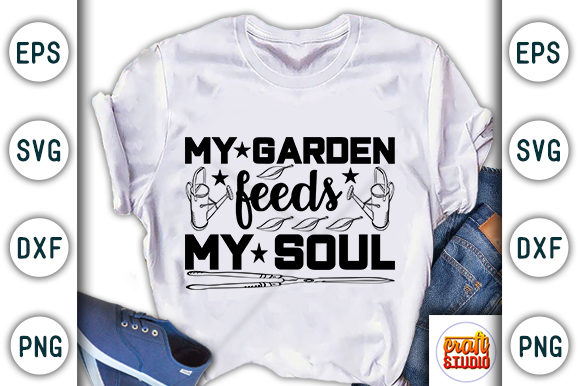 Garden Quote Graphics: My Garden Feeds My Soul T-Shirt Designs
