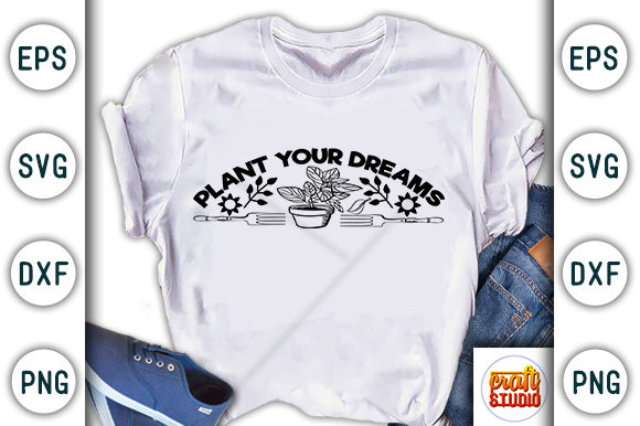 Garden Quote Graphics: Plant Your Dreams T-Shirt Designs