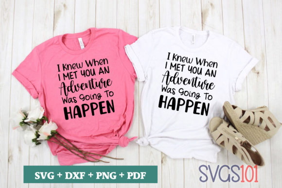 I Knew When I Met You: Adventure Graphics for T-Shirt Designs