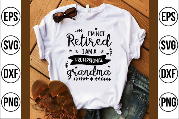I’m Not Retired I Am a Professional Gran: Graphics & T-Shirt Designs