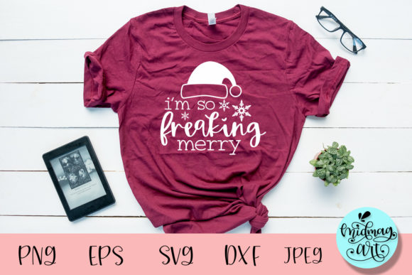 I’m So Freaking Merry: Christmas Graphics & T-Shirt Designs
