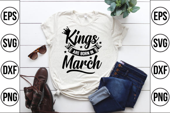 Kings Are Born in March Graphics & T-Shirt Designs