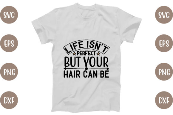 Life Isn’t Perfect but Your Hair Can Be Graphics & T-Shirt Designs