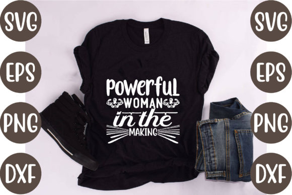 Powerful Woman in the Making Graphics & T-Shirt Designs