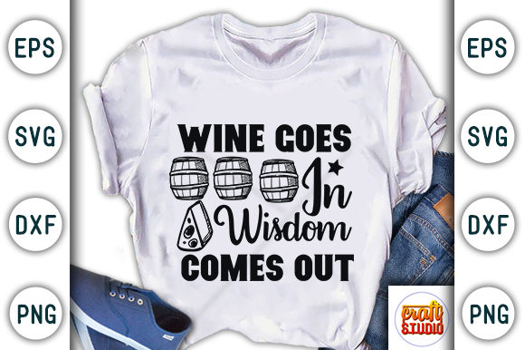 Wine Goes in Wisdom Comes Out: Graphics & T-Shirt Designs